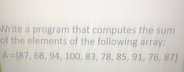 Solved Write a program that computes the sum of the elements | Chegg.com