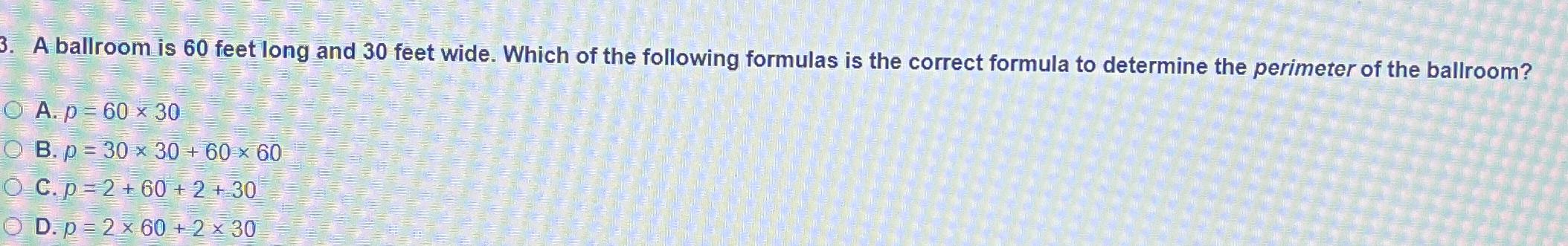 Solved A ballroom is 60 ﻿feet long and 30 ﻿feet wide. Which | Chegg.com