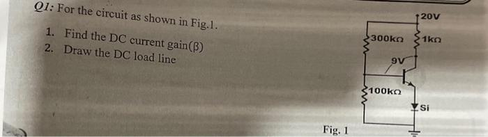 Solved Q1: For the circuit as shown in Fig.1. 1. Find the DC | Chegg.com