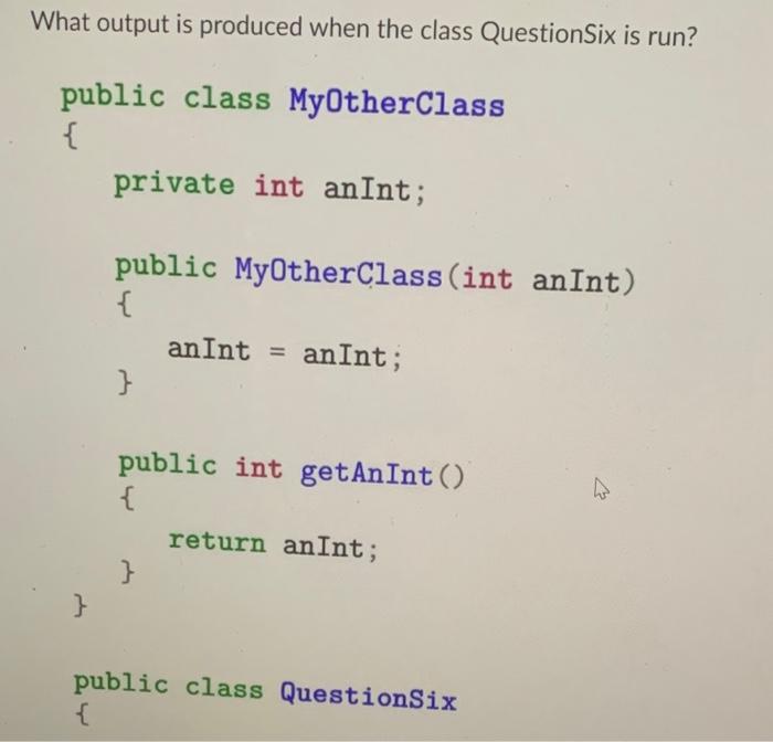 Solved What output is produced when the class QuestionSix is | Chegg.com
