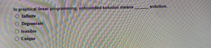 Solved solution. In graphical linear programming, unbounded | Chegg.com