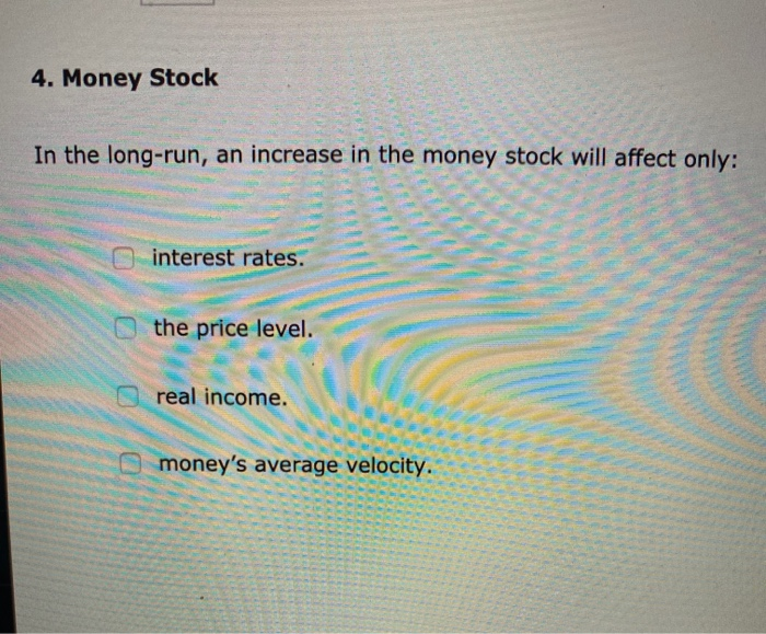 Solved 4. Money Stock In the long-run, an increase in the | Chegg.com