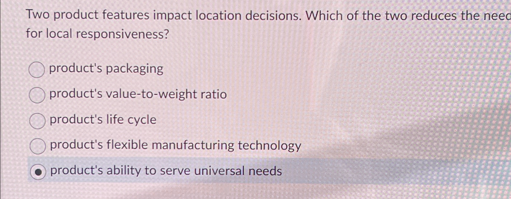 Solved Two product features impact location decisions. Which | Chegg.com