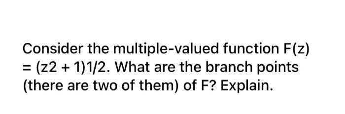 Solved Consider the multiple-valued function F(z) | Chegg.com