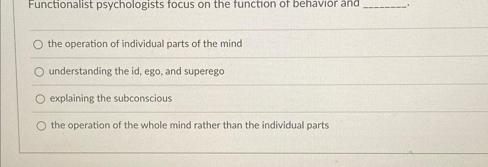 Solved Functionalist psychologists focus on the function of | Chegg.com