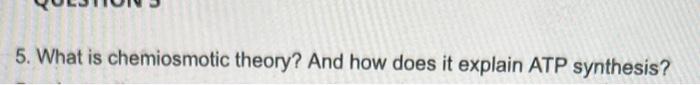 5. What is chemiosmotic theory? And how does it explain ATP synthesis?