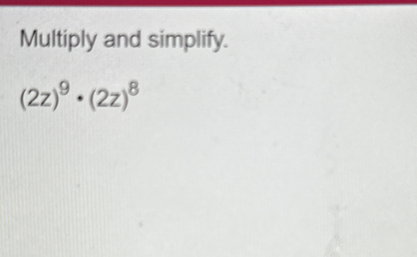 solved-multiply-and-simplify-2z-9-2z-8-chegg