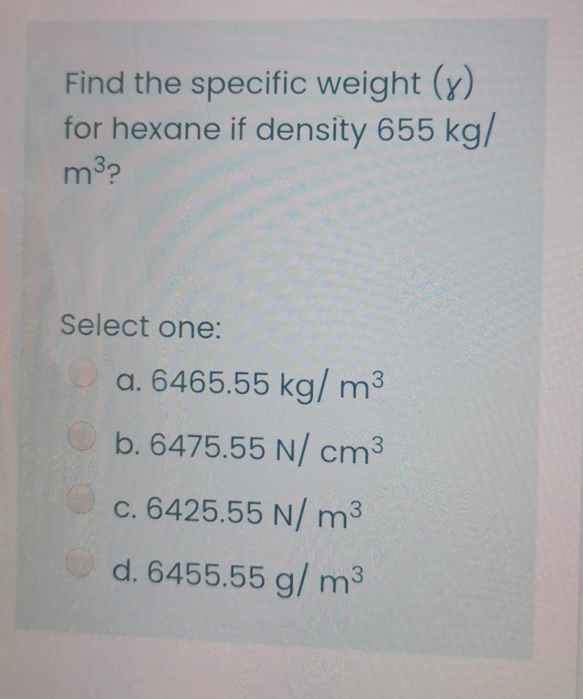 Solved Find the specific weight (8) for hexane if density | Chegg.com