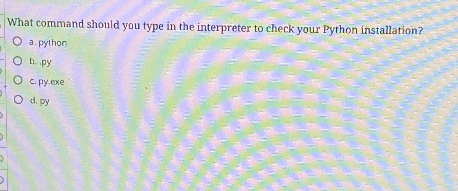 Solved What command should you type in the interpreter to | Chegg.com