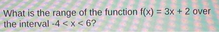 Solved What Is The Range Of The Function F X 3x 2 Over