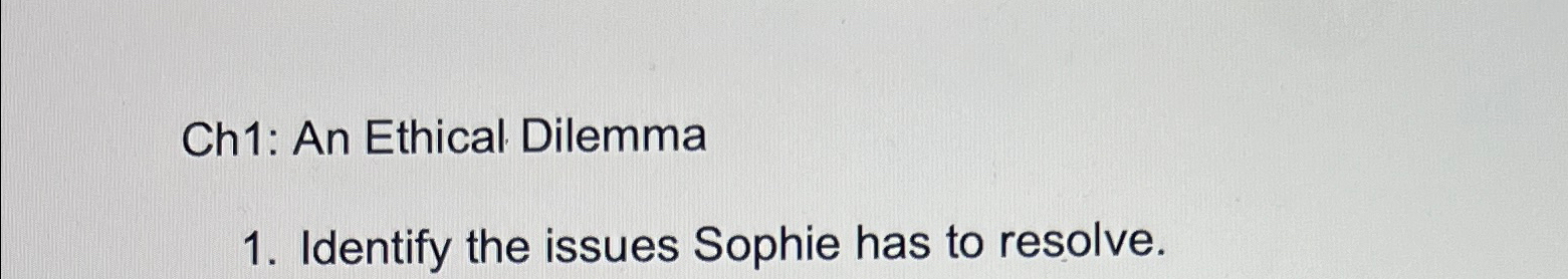 Solved Ch1: An Ethical DilemmaIdentify the issues Sophie has | Chegg.com