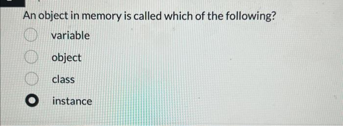 Solved An object in memory is called which of the following? | Chegg.com