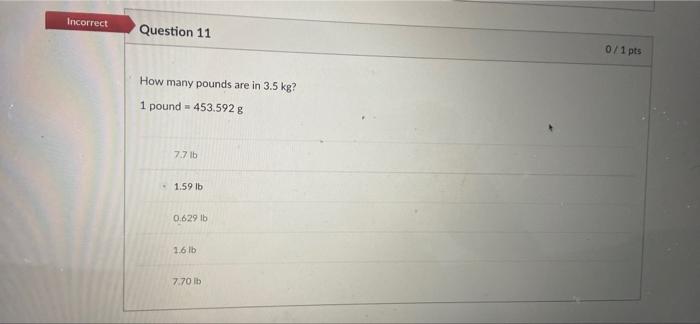 Solved Incorrect Question 11 How many pounds are in 3.5 kg