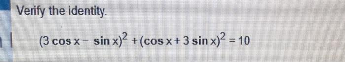Solved Verify the identity. (3cosx−sinx)2+(cosx+3sinx)2=10 | Chegg.com