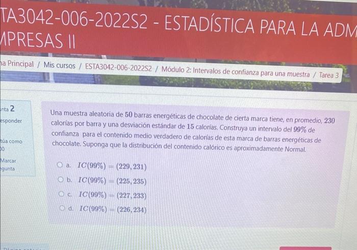 Una muestra aleatoria de 50 barras energéticas de chocolate de cierta marca tiene, en promedio, 230 calorias por barra y una