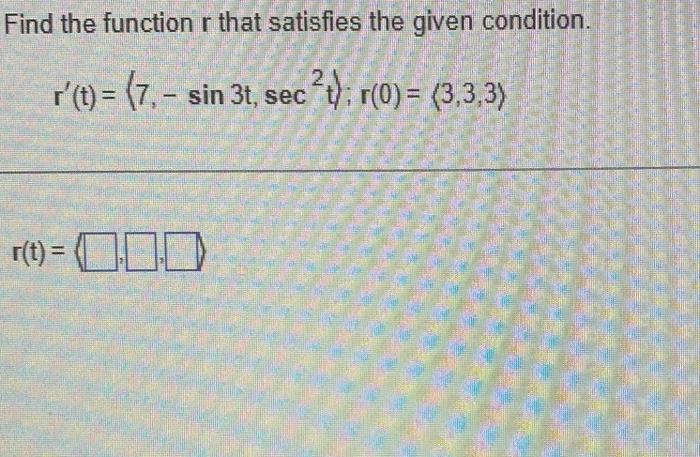 Solved Find the function r that satisfies the given | Chegg.com