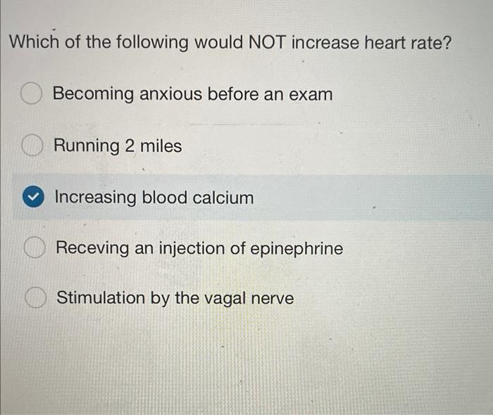 Solved Which of the following would NOT increase heart rate? | Chegg.com