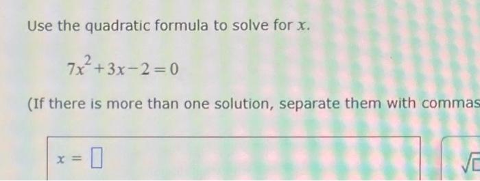 Solved Use the quadratic formula to solve for x. 7x²+3x-2=0 | Chegg.com