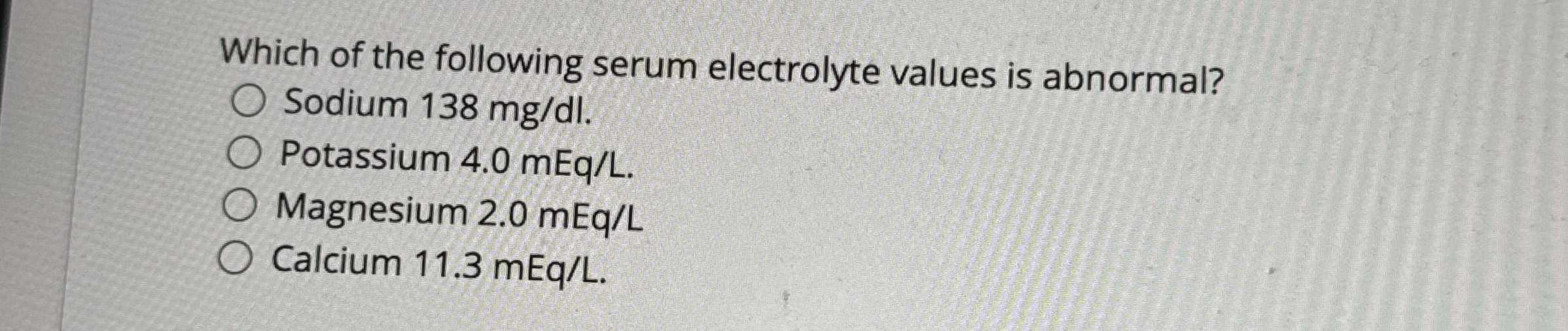 Which of the following serum electrolyte values is chegg