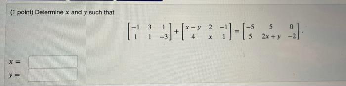 Solved (1 point) Determine x and y such that [:**1-13 2,3] X | Chegg.com