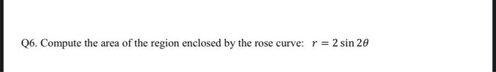 Solved Q6. Compute the area of the region enclosed by the | Chegg.com