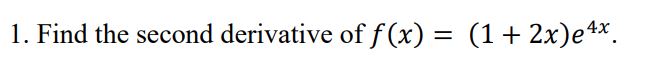 Solved Find The Second Derivative Of F X 1 2x E4x