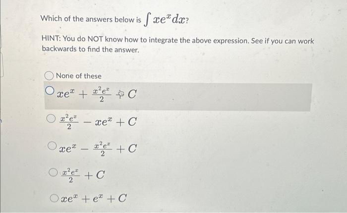 Solved Which of the answers below is ∫xexdx ? HINT: You do | Chegg.com