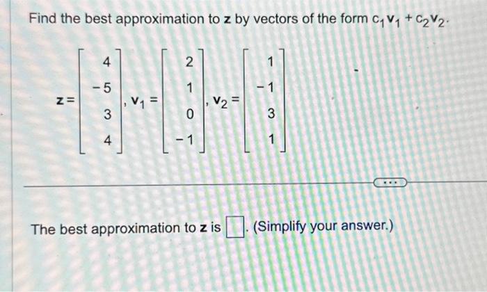 Solved Find the best approximation to z by vectors of the | Chegg.com
