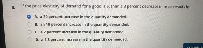 Solved 8. If the price elasticity of demand for a good is 6, | Chegg.com