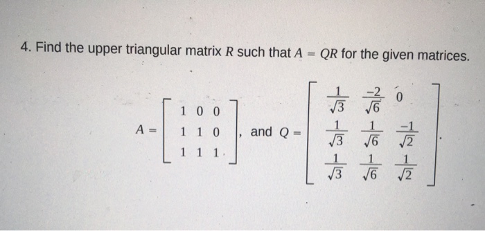 Solved 4. Find the upper triangular matrix R such that A = | Chegg.com