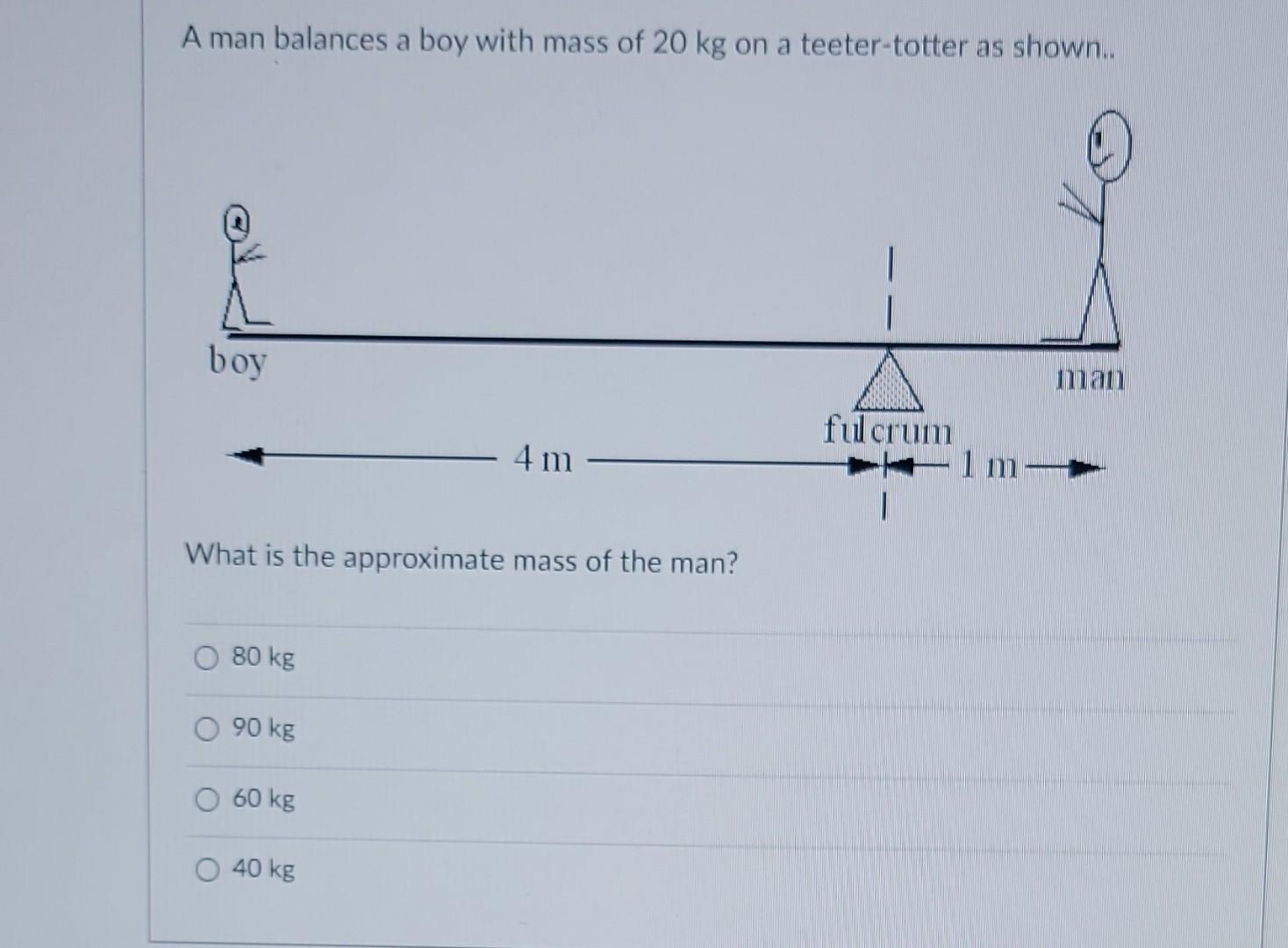 [Solved] A man balances a boy with mass of 20 kg
