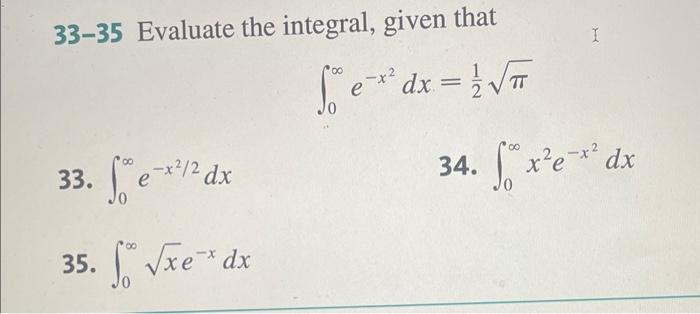 Solved 33-35 Evaluate the integral, given that ∫0∞e−x2dx=21π | Chegg.com