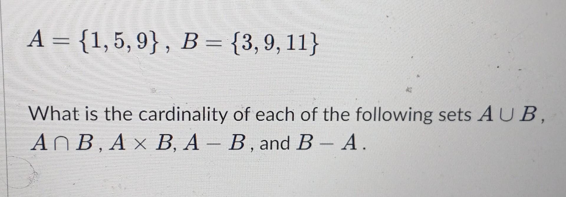 Solved A = {1,5,9}, B = {3, 9, 11} What Is The Cardinality | Chegg.com