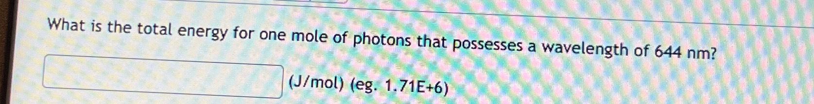 Solved What is the total energy for one mole of photons that | Chegg.com