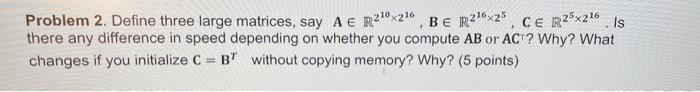 Solved Problem 2. Define three large matrices, say | Chegg.com