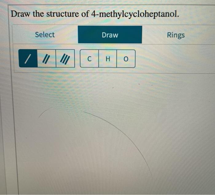 Solved Draw the structure of 4 methylcycloheptanol Select Chegg com