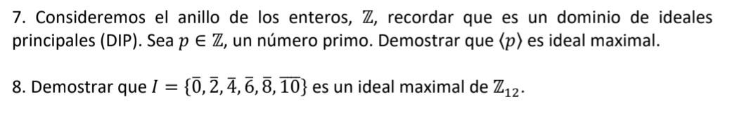 7. Consideremos el anillo de los enteros, \( \mathbb{Z} \), recordar que es un dominio de ideales principales (DIP). Sea \( p