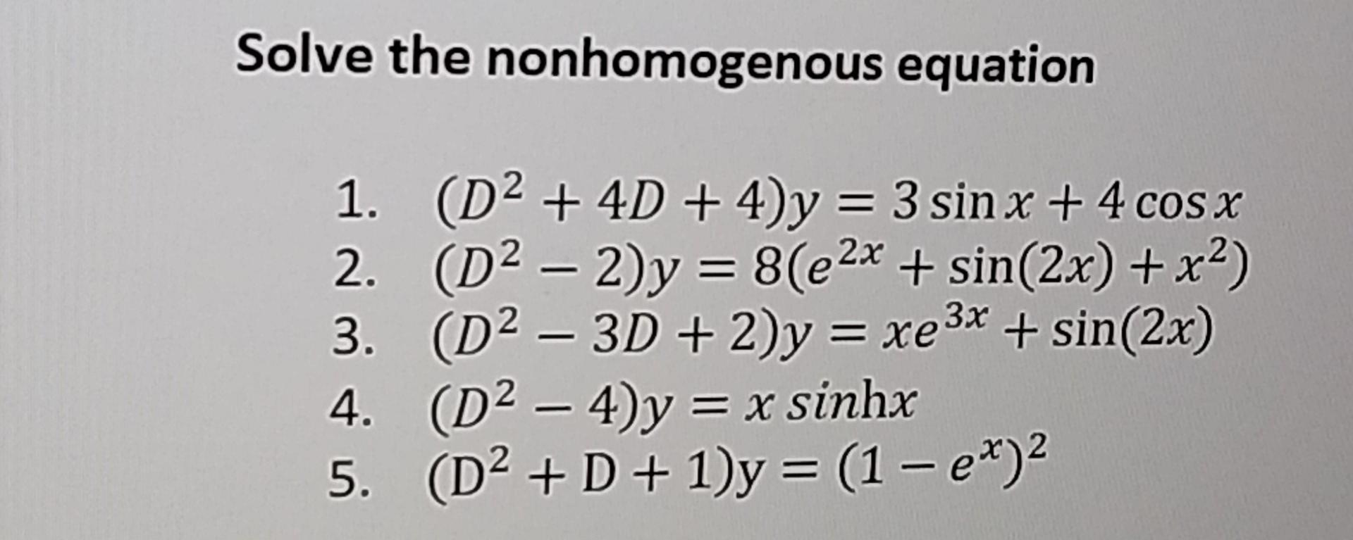 Solved Solve the nonhomogenous equation - 1. (D2 + 4D + 4)y Solved Solve the nonhomogenous equation - 1. (D2 + 4D + 4)y