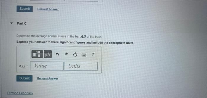 Determine the average nomal stress in the bar \( A B \) of the truss
Express your answer to three significant figures and inc