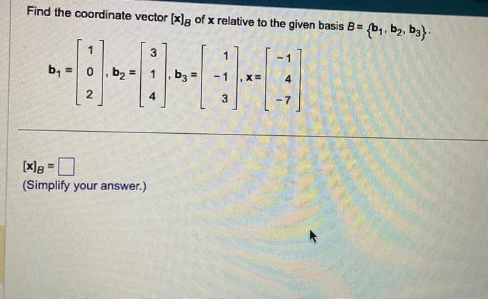 Solved Find The Coordinate Vector [x]B Of X Relative To The | Chegg.com