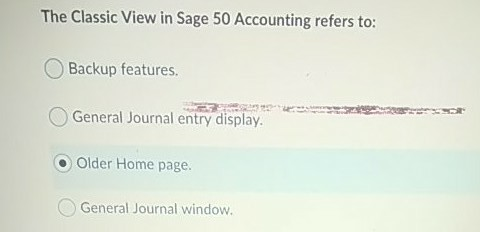 Solved The Classic View in Sage 50 Accounting refers to: | Chegg.com