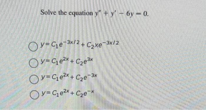 Solve the cquation \( y^{\prime \prime}+y^{\prime}-6 y=0 \) \[ \begin{array}{l} y=C_{1} e^{-3 x / 2}+C_{2} x e^{-3 x / 2} \\