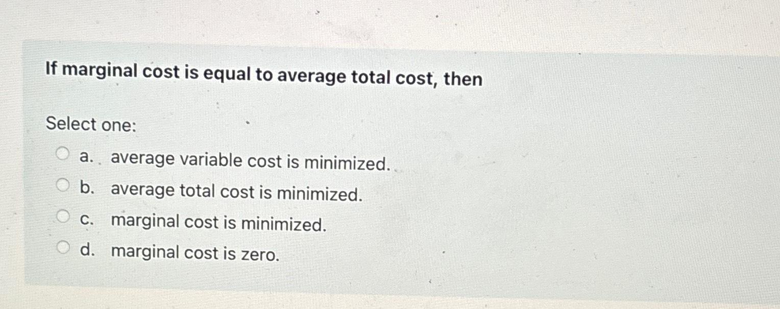 Solved If marginal cost is equal to average total cost,