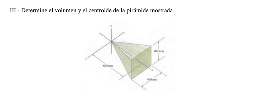 III.- Determine el volumen y el centroide de la pirámide mostrada.