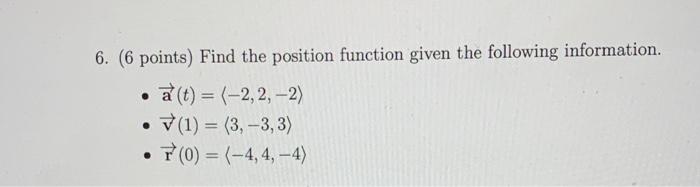 Solved 6. (6 points) Find the position function given the | Chegg.com