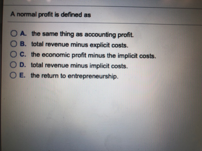 Solved A normal profit is defined as OOOOO O A. the same | Chegg.com