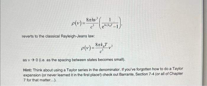 \[
\rho(v)=\frac{8 \pi h v^{3}}{c^{3}}\left(\frac{1}{\mathrm{e}^{k / / k_{0} T}-1}\right)
\]
reverts to the classical Rayleig