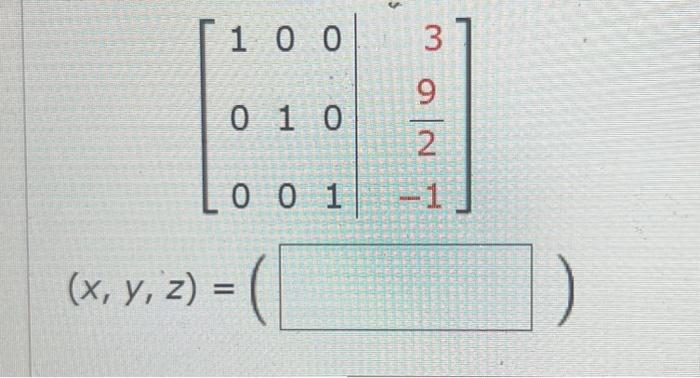 \( \begin{array}{c}{\left[\begin{array}{rrr|r}1 & 0 & 0 & 3 \\ 0 & 1 & 0 & \frac{9}{2} \\ 0 & 0 & 1 & -1\end{array}\right]} \