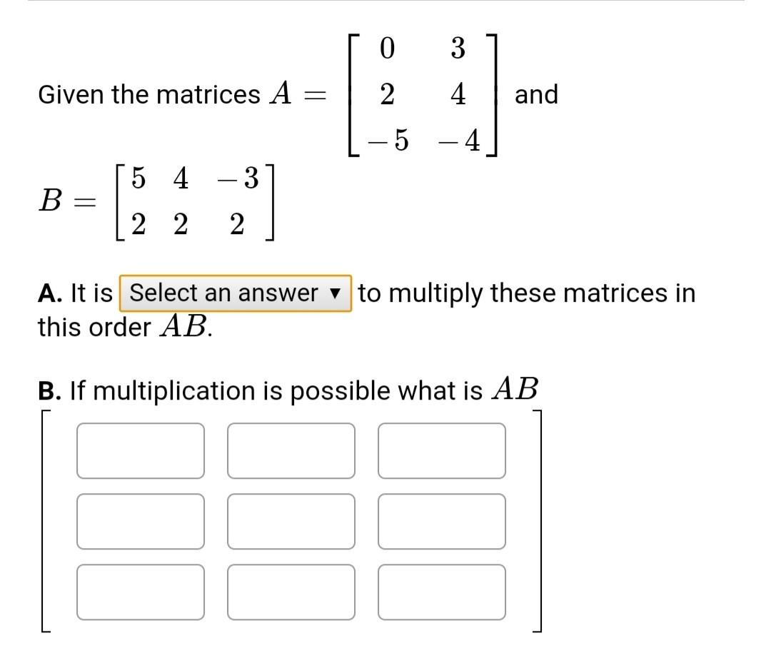 Solved 0 3 Given the matrices A = 2 4 and -5 -4 5 4 3 B 2 2 | Chegg.com