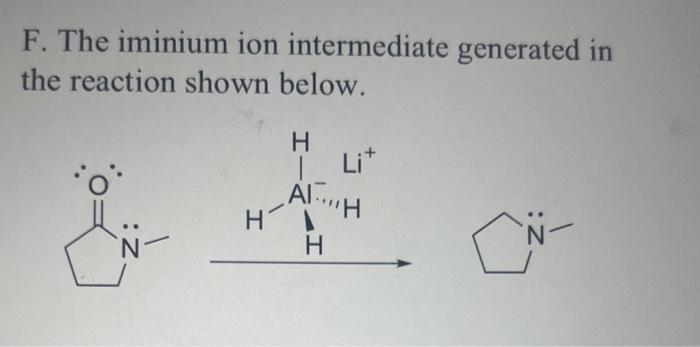 Solved F. The iminium ion intermediate generated in the | Chegg.com